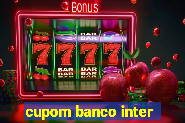 cupom banco inter